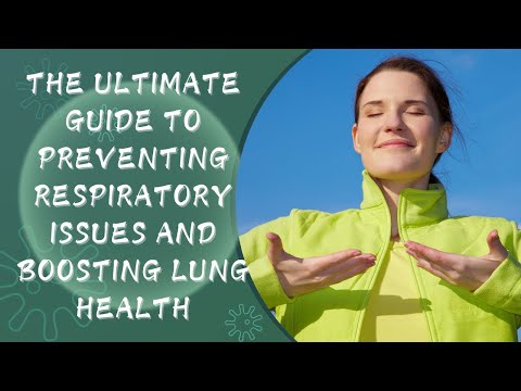 The Ultimate Guide to Preventing Respiratory Issues and Boosting Lung Health