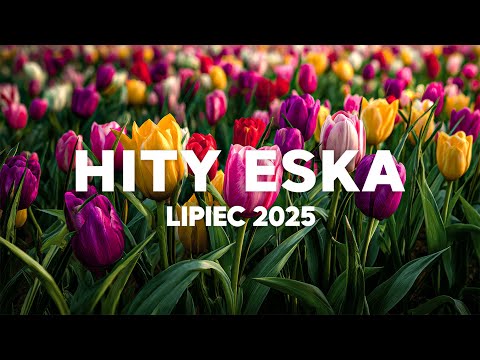 Eska Hity Lipiec 2025 * Najnowsze Przeboje z Radia Eska 2025 * Najlepsza radiowa muzyka 2025 #8