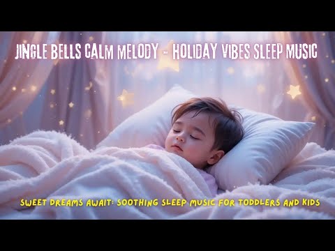 Holiday Dreams 🎄✨: Soothing Sleep Music for Toddlers and Kids 💤🎶