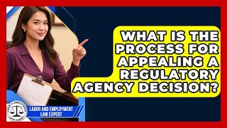 What Is the Process for Appealing a Regulatory Agency Decision?
