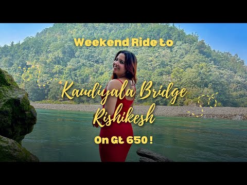 Weekend Ride to Kaudiyala Bridge  Rishikesh on GT 650.