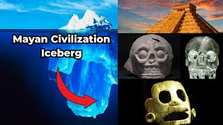 The Mayan Civilization Iceberg