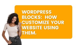 WordPress Blocks: What are they and How to Customize Your Website Using them