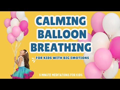 A Calming Balloon Breathing Meditation for Kids with Big Emotions