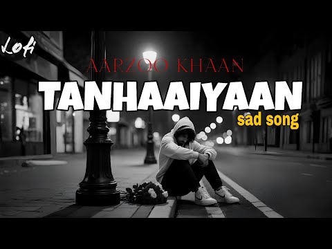  Sad Lofi Song 💔 | Tanhaaiyaan Ro Rahi Hai | AARZOO KHAAN