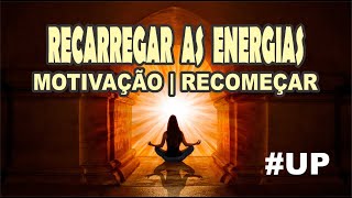 Recarregar as energias - MOTIVAÇÃO | RECOMEÇAR - Reprogramar a Mente - ÁUDIO Poderoso  #up