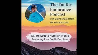 Episode 40: Athlete Nutrition Profile - Elite Ultra-Runner and Coach, Lisa Smith-Batchen