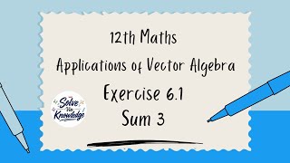 12th Maths Exercise 6.1 Sum 3 | Applications of Vector Algebra