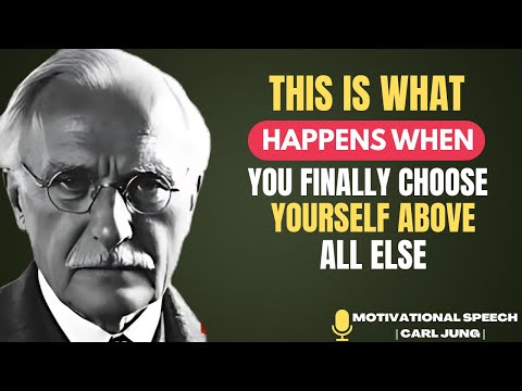 This is what happens when you finally choose yourself above all else | CARL JUNG