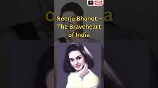 Neerja Bhanot – The Braveheart of India