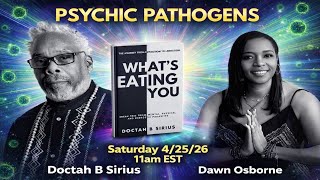 Be Do Have Livestream  with  Doctah B Sirius, and Dawn Osborne, Psychic Pathogens