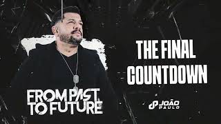 THE FINAL COUNTDOWN - JOÃO PAULO (FROM PAST TO FUTURE)