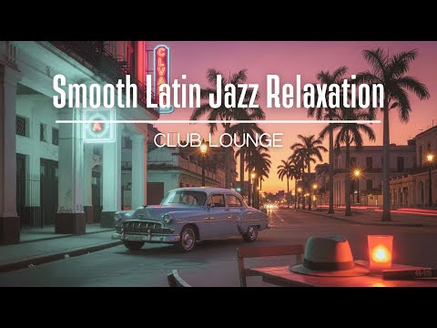Club Lounge 🎧| Smooth Latin Jazz & Café Vibes for Anytime Relaxation