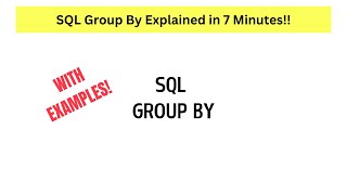 SQL Group By Explained in Under 7 Minutes!