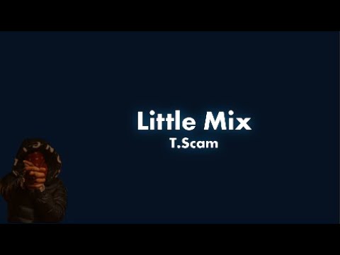 #ActiveGxng  T.Scam - Little Mix  Lyrics