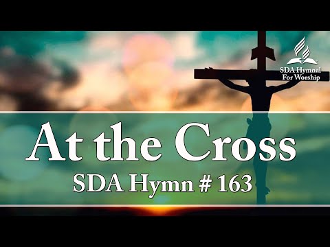 At The Cross - SDA Hymn # 163