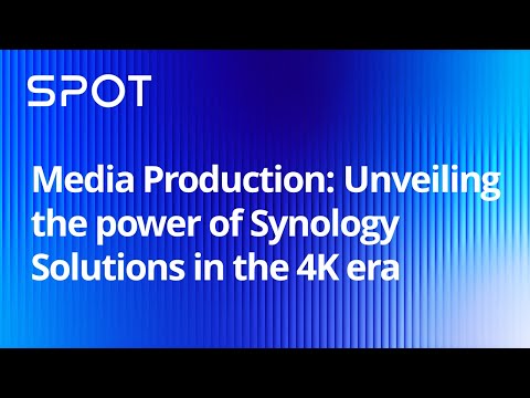 Media Production: Unveiling the power of Synology Solutions in the 4K era | Synology Webinar UK