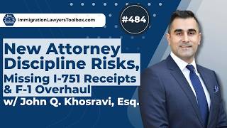 #484 New Attorney Discipline Risks, Missing I-751 Receipts & F-1 Overhaul w/ John Khosravi, Esq.