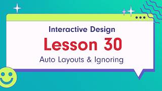 Interactive Design - Lesson 30: Auto Layouts & Ignoring