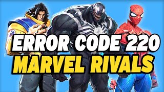 How To Fix Marvel Rivals Unknown Error Code 220
