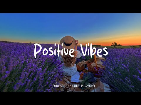 Positive Vibes 🌻 Chill morning songs playlist | Best Indie/Pop/Folk/Acoustic