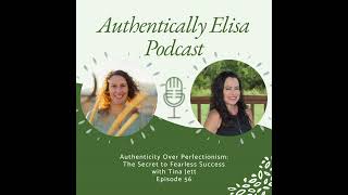 E56: Authenticity over perfectionism: The secret to fearless success