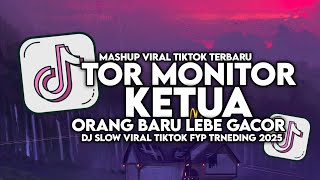 DJ TOR MONITOR KETUA - ORANG BARU LEBE GACOR SLOW VIRAL TIKTOK FULL SONG MAMAN FVNDY 2025