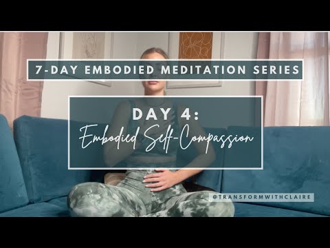 Embodied Self-Compassion | Day 4/7 - Embodied Meditation Series | Somatic & Breathing Practices