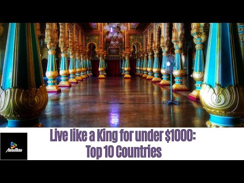 Live Like a King --- Top 10 Countries to Enjoy on $1000/Month