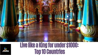 Live Like a King --- Top 10 Countries to Enjoy on $1000/Month
