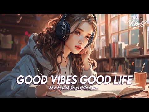 Good Vibes Good Life 🌸 Spotify Playlist Chill Vibes | Motivational English Songs With Lyrics