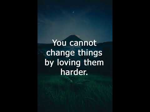You cannot change things by loveing them harder.#inspirationalthoughts #shorts #videos#motivational