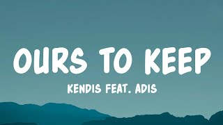 Kendis feat. adis - ours to keep (Lyrics)