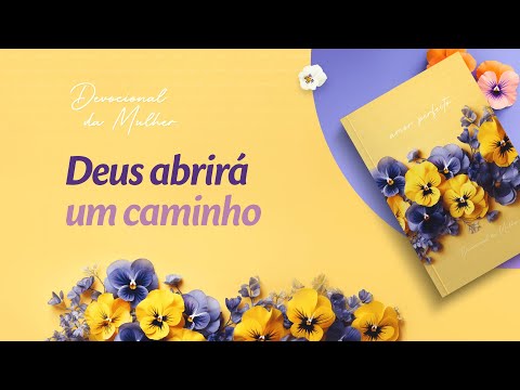 Devocional da Mulher: 28 de Fevereiro - Deus abrirá um caminho | Amor Perfeito