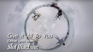 Slot Machine - Give It All To You [Official Lyrics Video]