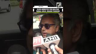 Congress MP Shashi Tharoor accuses Bajrang Dal of false claims leading to nuns’ arrest