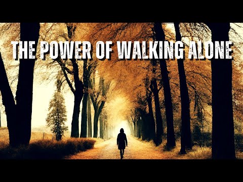 The Unseen Strength: Power of Walking Alone