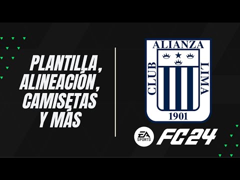 ALIANZA LIMA EN EA FC 24 - PLANTILLA, ALINEACIÓN, CAMISETAS Y MÁS