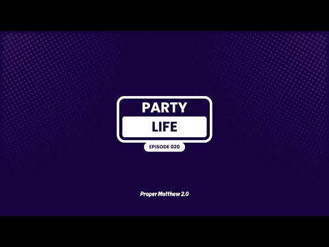 PARTYLIFE by Proper Matthew 2.0 | Episode 020