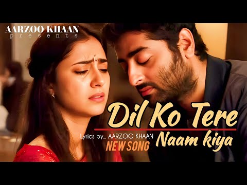 Dil Ko Tere Naam Kiya | Aarzoo Khaan | New Arijit Singh Song | Heart Touching Sad Song 2025 