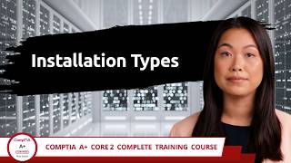 CompTIA A+ Core 2 (220-1202) | Installation Types | Exam Objective 1.2 | Course Training Video