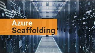 Learn how Azure's Scaffolding can help you manage your Cloud environment