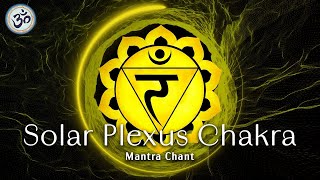 Solar Plexus Chakra Healing Chant, Mantra RAM, Unlock your Inner Power, Self Confidence
