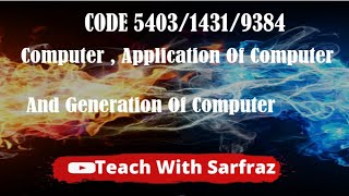 Code 5403/9384/1431 . Define computer,  application of computer and generation of computer