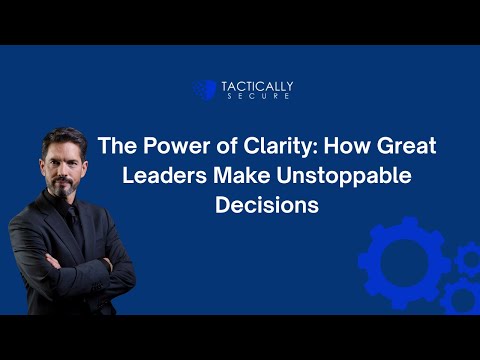 The Power of Clarity: How Great Leaders Make Unstoppable Decisions