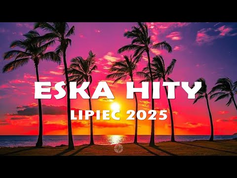 Eska Hity Lipiec 2025 * Najnowsze Przeboje z Radia Eska 2025 * Najlepsza radiowa muzyka 2025 #13