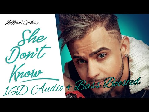 Millind Gaba - She Don't Know 16D + Bass Boosed Audio | Use Headphones