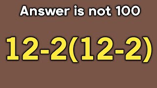 12-2(12-2) = ❓ / Is your math brain ready for this challenge / Simplify algebraic expression