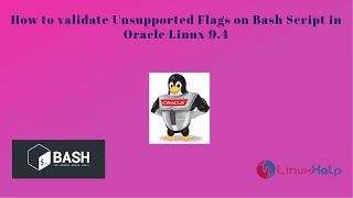 How to validate unsupported Flags on Bash Script in Oracle Linux