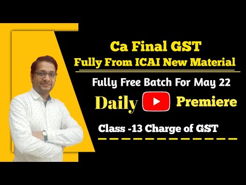 Class 13 Charge of GSTII CA Final GST || Fully From ICAI New Material || Daily Premiere ||